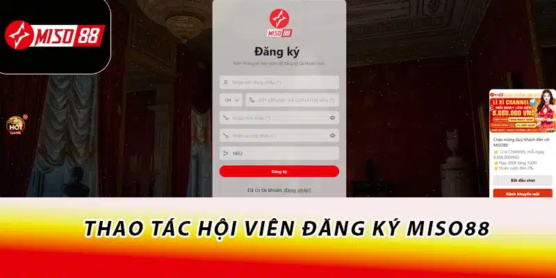 Miso88 - Trang Chủ Miso88.com Hot Số #1 | Miso88 Tặng 88K 17 Thao tác hội viên đăng ký Miso88